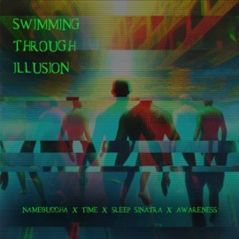 Swimming Through Illusion (feat. Sleep Sinatra) namebuddha & Time