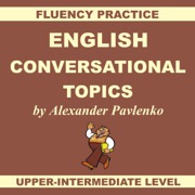English, Conversational Topics, Upper-Intermediate: English, Fluency Practice, Intermediate Level Book 5 - Alexander Pavlenko