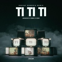 Album cover for TI TI TI (GRADUR X RSKO X SDM) [REMIX] by DJ DONDOIA
