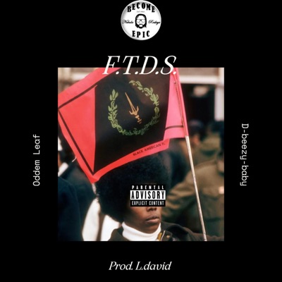 F.T.D.S. (feat. D-beezy Baby & Oddem leaf) - Single
