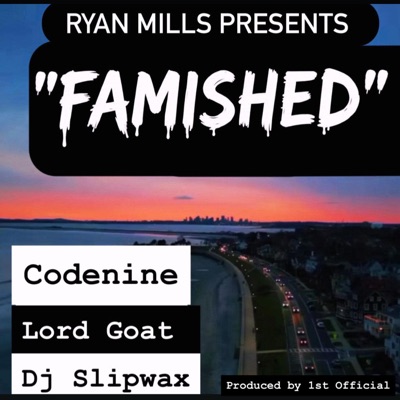 FAMISHED (feat. 1st Official, Codenine, Lord Goat & Dj Slipwax) - Single