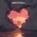 Break My Walls