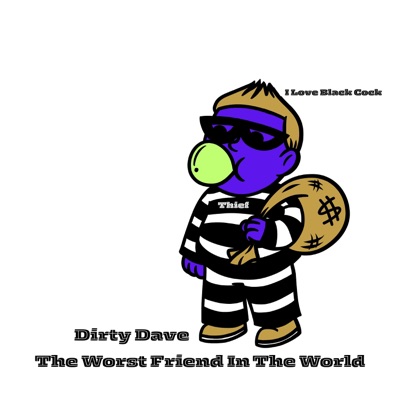 Dirty Dave is the Worst Friend in the World