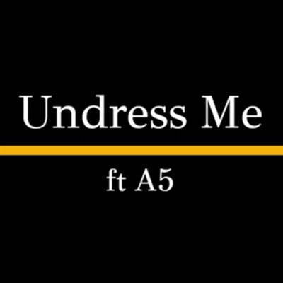 Undress Me (feat. A5) - Single
