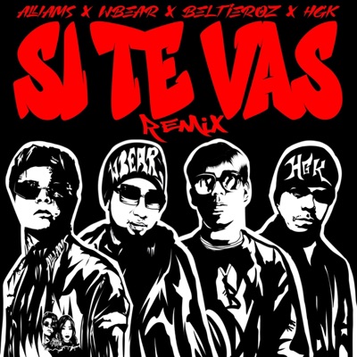 SI TE VAS (feat. Alliams Guevara, Beltieroz & HGK) [REMIX] - Single