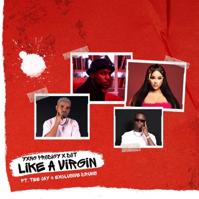 Like A Virgin (feat. Dot, Exclusive Drumz & Tee Jay) - Single