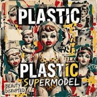 Robyn Nickole - Plastic Supermodel