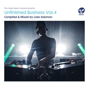 Unfinished Business, Vol. 4 (Compiled & Mixed by Luke Solomon) [DJ Mix]