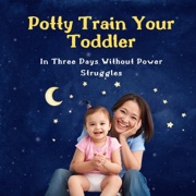 Potty Train Your Toddler in Three Days Without Power Struggles: A Step-by-Step Parent Playbook for Calm, Confident, Accident-Free Success (Unabridged) - Nohelia Alcas
