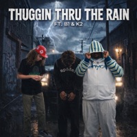 Thuggin Thru The Rain (feat. B1 & K2) - Single - 1of1brayy