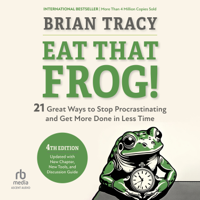 Eat That Frog!, Fourth Edition : 21 Great Ways to Stop Procrastinating and Get More Done in Less Time - Brian Tracy Cover Art