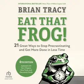 Eat That Frog!, Fourth Edition : 21 Great Ways to Stop Procrastinating and Get More Done in Less Time