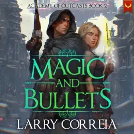 Magic and Bullets: Academy of Outcasts, Book 2 (Unabridged)