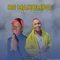 Re Makompo (feat. Nkgetheng the Dj) - Single - Jay Eazzy Music