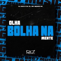 Olha Bolha na Mente (feat. MC Menor RC) - Single - DJ ZEZÃO DA ZL