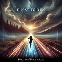 Chose to Run - Single - Dreaming While Awake