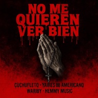 No Me Quieren Ver Bien (feat. Yaires, El Bb Americano, La Fórmula Récords & Waribi) - Single - Cuchufleto