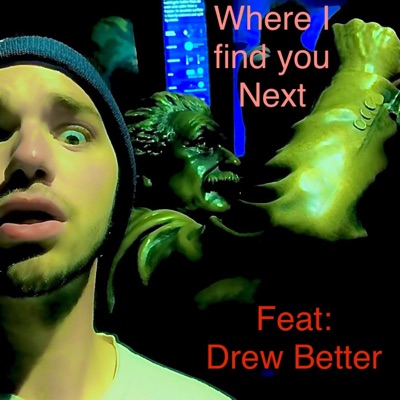 Where I find you next (feat. Drew Better) - Single