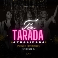 Tá Tarada Atualizada - Funk Eterno - Single - Selminho Dj