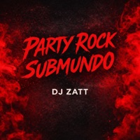 PARTY ROCK SUBMUNDO - Single - DJ Zatt