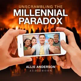 Unscrambling the Millennial Paradox: Why the “Unreachables” May Be Key to the Next Great Awakening (Unabridged)