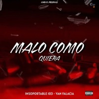 Malo Como Quiera - Single - Checo Produce, Insoportable 103 & Yan falacia