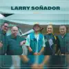 LARRY SOÑADOR