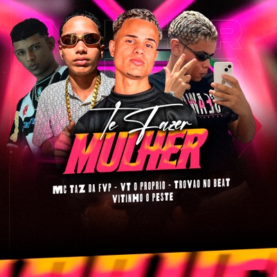 Te Fazer Mulher (feat. Trovão no Beat & Mc Taz da FVP) - Single
