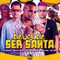 Deixa de Ser Santa (feat. MC Saci) - Single - Mc Patinhas, Gelado No Beat, Eo Chaves & Jr Na Voz