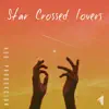 - Star Crossed Lovers