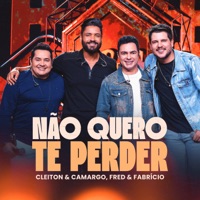 Não Quero te Perder (Ao Vivo) - Single - Fred & Fabrício & Cleiton E Camargo