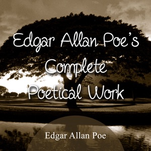 The Complete Poetical Works of Edgar Allan Poe (Unabridged)