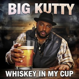 WHISKEY IN MY CUP Big Kutty