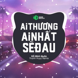 Ai Thương Ai Nhất Sẽ Đau (Thanh Huyy Remix)