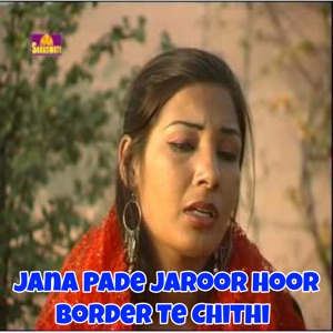 Jana Pade Jaroor Hoor Border Te Chithi