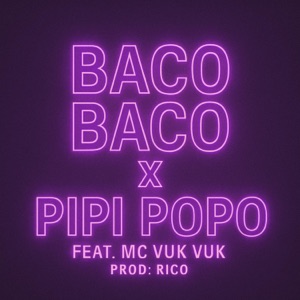 BACO BACO x PIPI POPO (feat. MC Vuk Vuk)