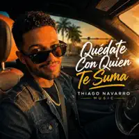 QUÉDATE CON QUIEN TE SUMA — THIAGO NAVARRO MUSIC
