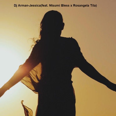 Dj Arman-Jessica (feat. Ntsumi Bless x Rosangela Tila) - Single