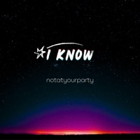 I Know - Single - Notatyourparty