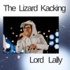 Lord Lally - The Lizard Kacking