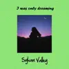 I Was Only Dreaming