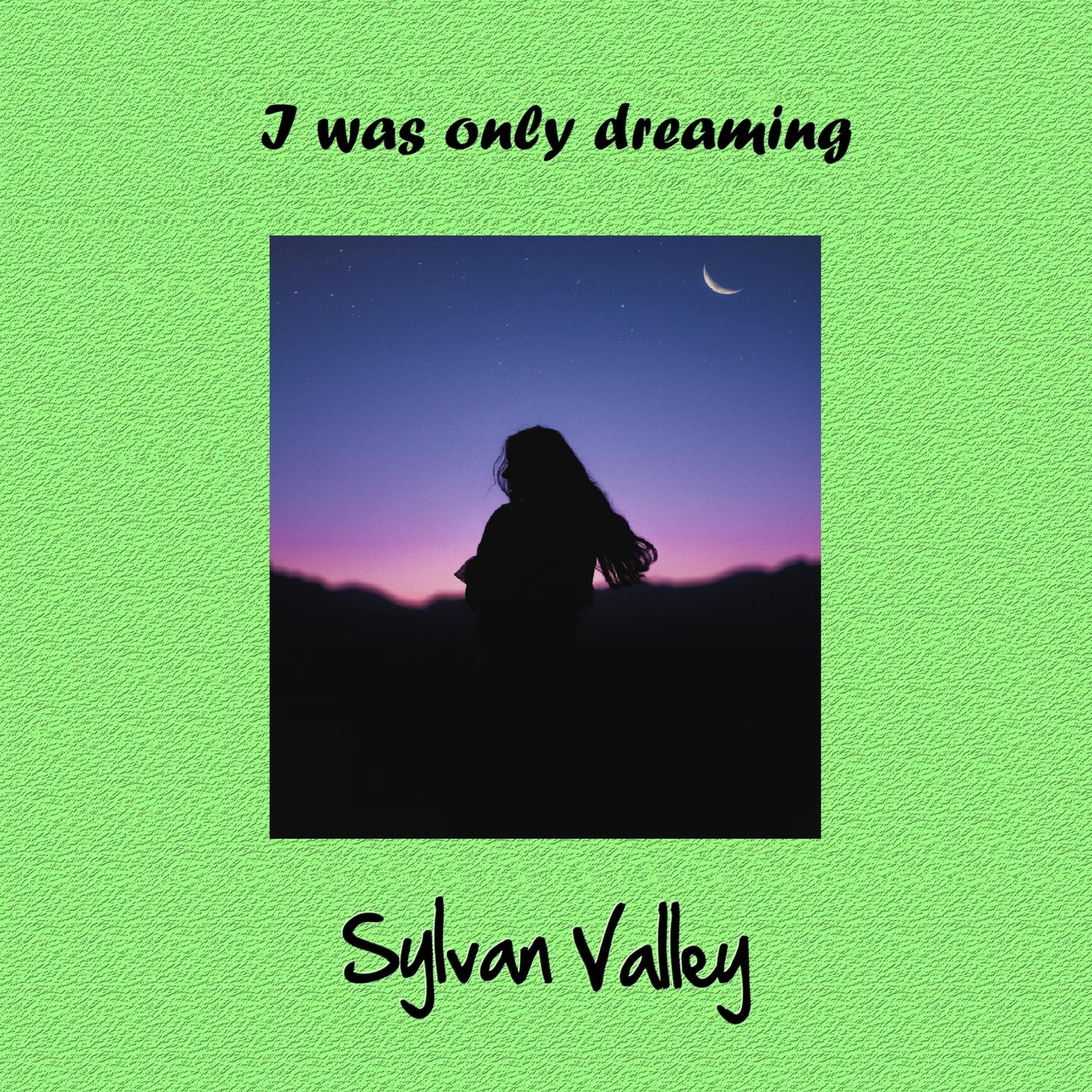 Sylvan Valley - I Was Only Dreaming