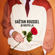Je reste là - Gaëtan Roussel