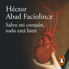 Salvo mi corazón, todo esta bien - Héctor Abad Faciolince