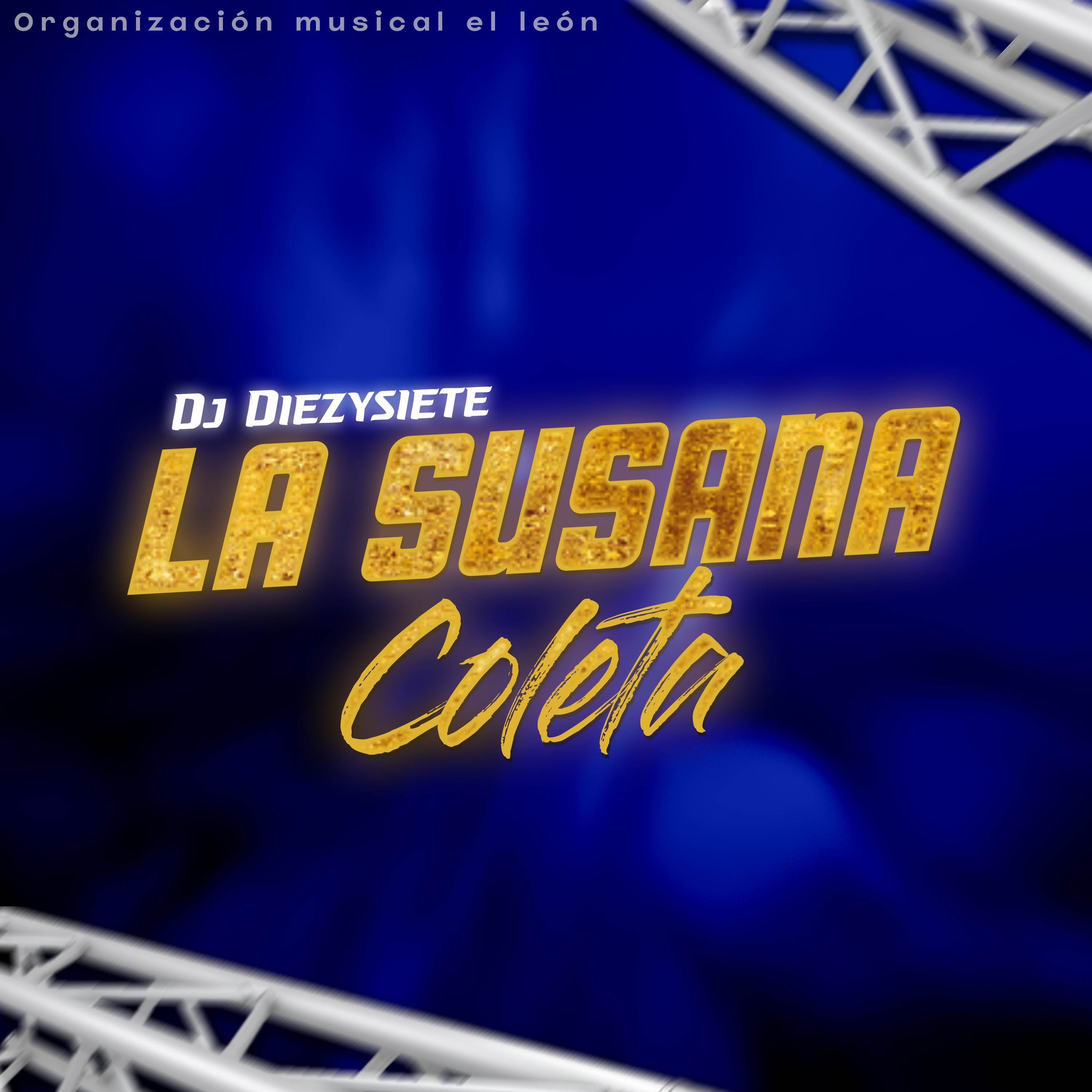 Dj Diezysiete/Organización Musical El León - La Susana Coleta