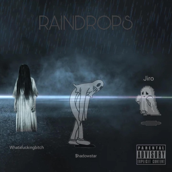 Raindrops (feat. Whatafuckingbitch & Jiro)