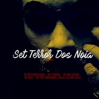 Set Terror Dos Noia (feat. DJ GR444) - Single - DJ RZS, DJ K12 ORIGINAL, Dj Mk Sheik, DJ TR7 ORIGINAL & DJ CHRISL