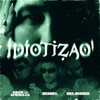 Idiotizao (feat. Delirious) - Single - Deniel & Adan La Amenaza