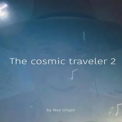 Listen to The cosmic traveler 2 by NAV UNGER