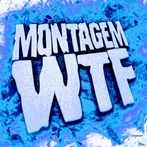MONTAGEM WTF - EP